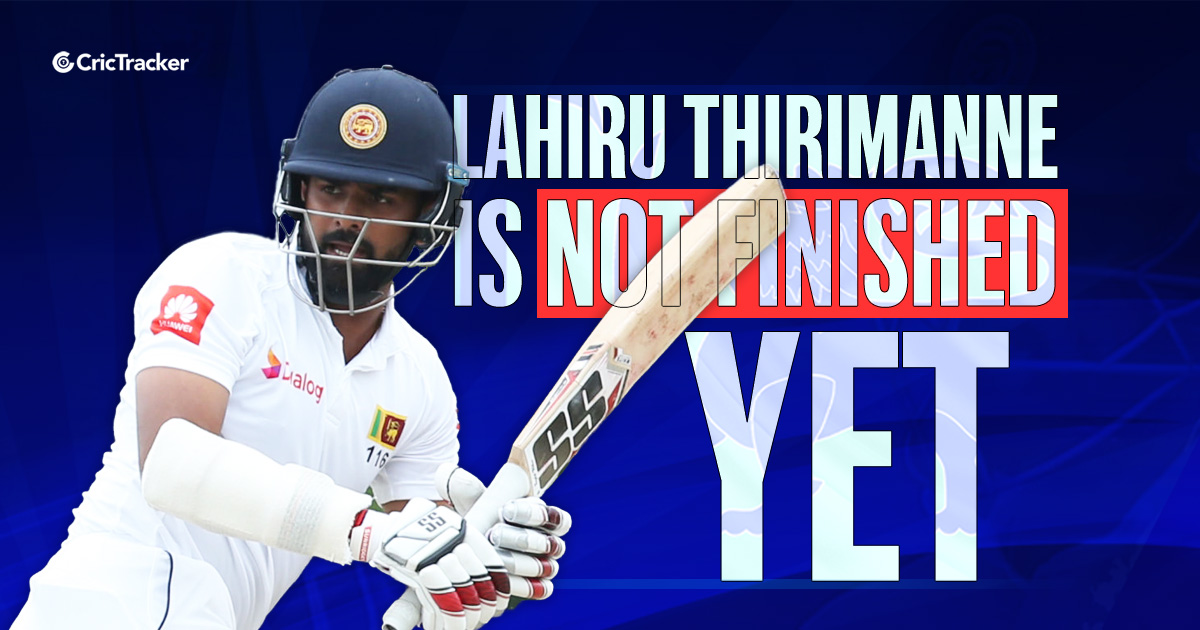 Why the century against England at Galle is a career defining one for Lahiru Thirimanne - CricTracker