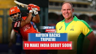 Matthew Hayden backs Rahul Tripathi to make Team India debut and more cricket news