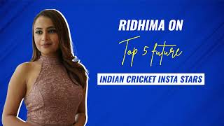 Ridhima Pathak picks her top five Indian cricketers who can become stars on Instagram in future