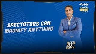 Deep Dasgupta says spectators bring a different dimension to the game as they can magnify anything