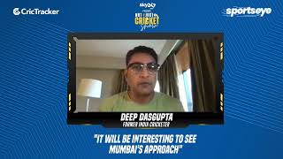 Deep Dasgupta is excited to watch Mumbai's approach as they will be looking to analyse players