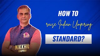 Nikkil Chopra On How To Raise Standard Of Indian Umpiring